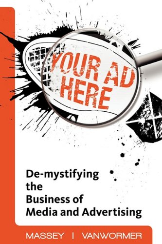 Stock image for Your Ad Here: De-Mystifying the Business of Media and Advertising for sale by SatelliteBooks