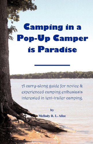Stock image for Camping in a Pop-Up Camper is Paradise: A carry-along guide for novice experienced camping enthusiasts interested in tent-trailer camping. for sale by Books of the Smoky Mountains