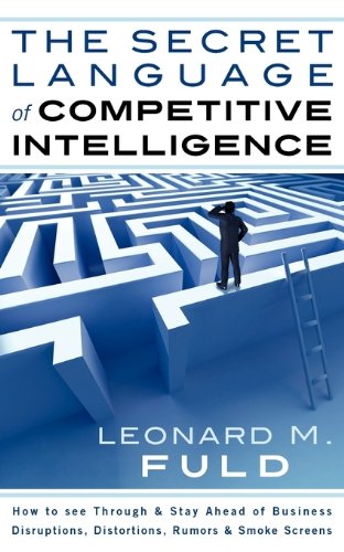 Beispielbild fr The Secret Language of Competitive Intelligence : How to see through and stay ahead of business disruptions, distortions, rumors and smoke Screens zum Verkauf von Better World Books