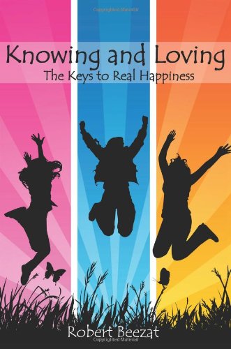 Imagen de archivo de Knowing and Loving: The Keys to Real Happiness a la venta por Open Books