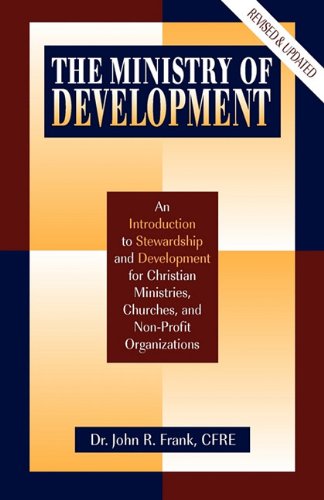 Stock image for The Ministry of Development: An Introduction to Stewardship and Development for Christian Ministries, Churches, and Non-Profit Organizations for sale by Books of the Smoky Mountains
