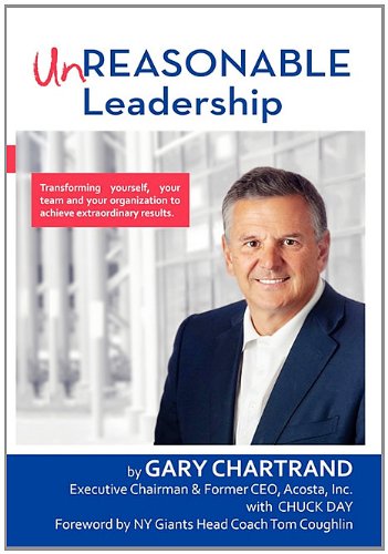 Unreasonable Leadership: Transforming yourself, your team, and your organization to achieve extraordinary results (9781608446858) by Chartrand, Gary