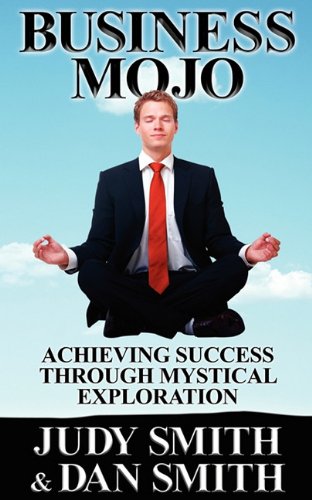 9781608448012: Business Mojo: Achieving Success Through Mystical Exploration