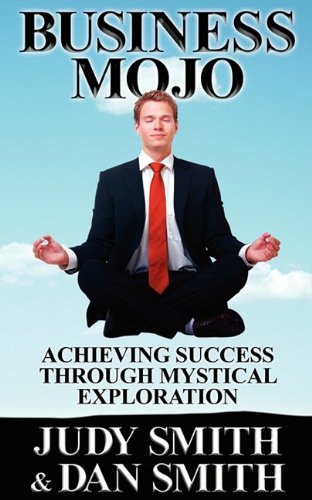 Stock image for Business Mojo: Achieving Success Through Mystical Exploration for sale by The Book Spot