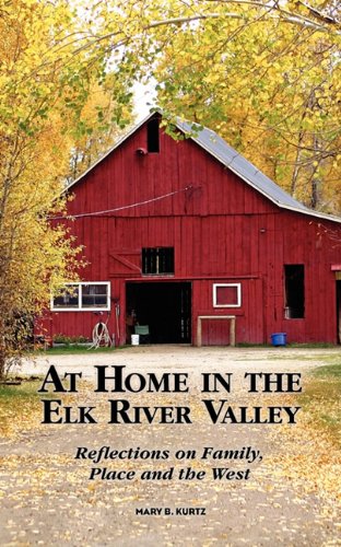 Stock image for At Home in the Elk River Valley: Reflections on family, place and the west for sale by SecondSale