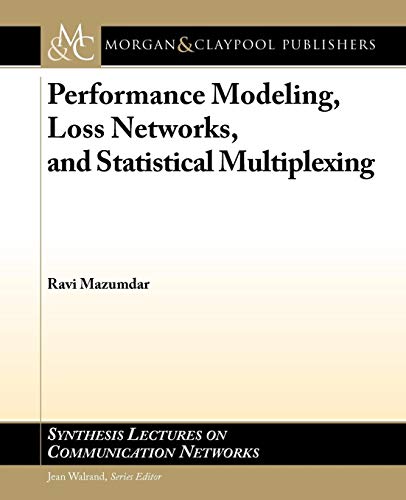 9781608450763: Performance Modeling, Loss Networks, and Statistical Multiplexing (Synthesis Lectures on Communication Networks)
