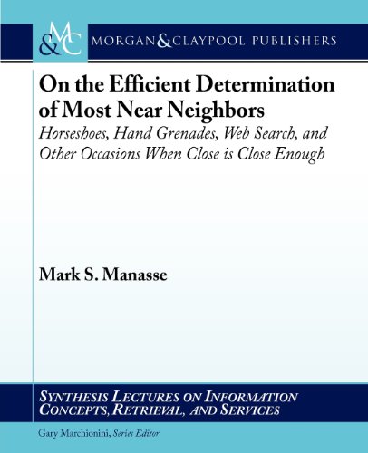 Stock image for On the Efficient Determination of Most Near Neighbors: Horseshoes, Hand Grenades, Web Search and Other Situations When Close is Close Enough . on Information Concepts, Retrieval, and S) for sale by suffolkbooks