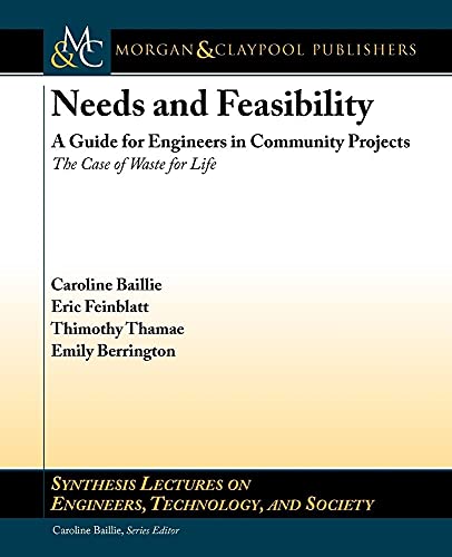Imagen de archivo de Needs and Feasibility: A Guide for Engineers in Community Projects: The Case of Waste for Life (Synthesis Lectures on Engineers, Technology, and Society, 13) a la venta por suffolkbooks