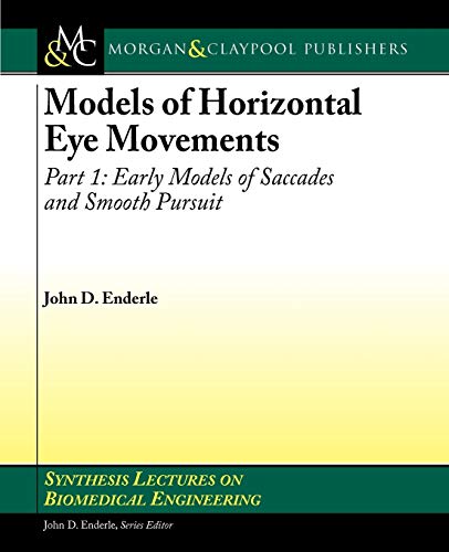 9781608452323: Models of Horizontal Eye Movements, Part 1: Early Models of Saccades and Smooth Pursuit (Synthesis Lectures on Biomedical Engineering)