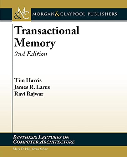 Transactional Memory, 2nd Edition (Synthesis Lectures on Computer Architecture, 11) (9781608452354) by Harris, Tim; Larus, James; Rajwar, Ravi
