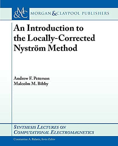 Imagen de archivo de An Introduction to the Locally Corrected Nystrm Method (Synthesis Lectures on Computational Electromagnetics) a la venta por Ergodebooks