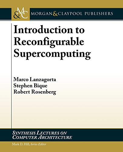 Introduction to Reconfigurable Supercomputing (Synthesis Lectures on Computer Architecture, 9) (9781608453368) by Lanzagorta, Marco; Bique, Stephen; Rosenberg, Robert