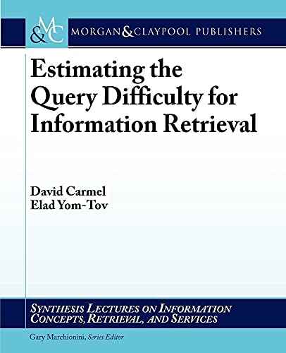 Beispielbild fr Estimating the Query Difficulty for Information Retrieval (Synthesis Lectures on Information Concepts, Retrieval, and S) zum Verkauf von Books From California