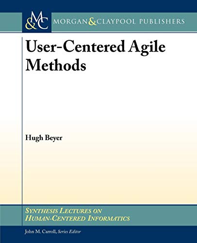 User-Centered Agile Methods (Synthesis Lectures on Human-centered Informatics, 10) (9781608453726) by Beyer, Hugh