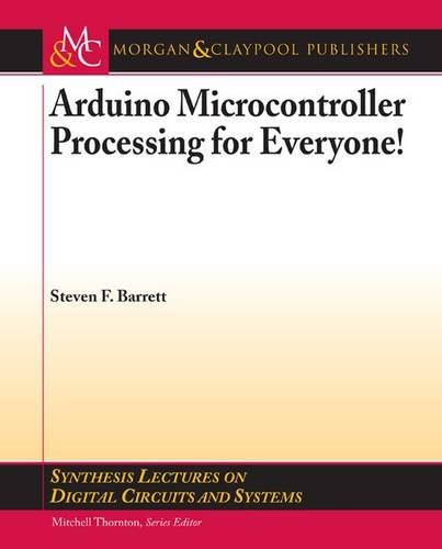 Beispielbild fr Synthesis Lectures on Digital Circuits and Systems: Arduino Microcontroller Processing for Everyone! (Volume 28) zum Verkauf von Anybook.com