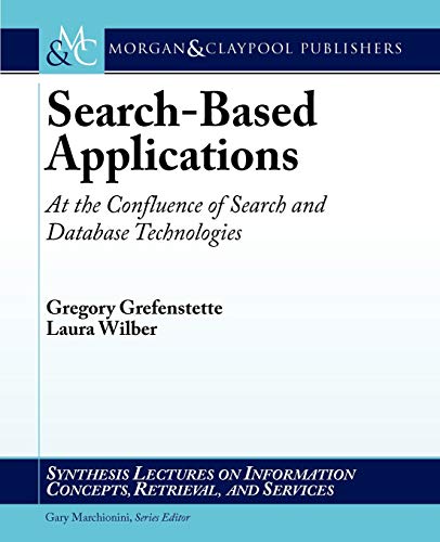 Stock image for Search-Based Applications: At the Confluence of Search and Database Technologies (Synthesis Lectures on Information Concepts, Retrieval, and Services) for sale by AwesomeBooks