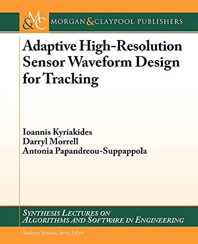 Beispielbild fr Adaptive High-Resolution Sensor Waveform Design for Tracking (Synthesis Lectures on Algorithms and Software in Engineering) zum Verkauf von suffolkbooks