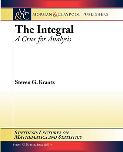 Imagen de archivo de The Integral: A Crux for Analysis (Synthesis Lectures on Mathematics and Statistics) a la venta por Bill's Books