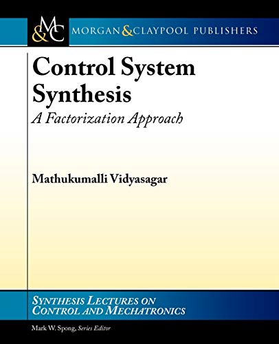 Imagen de archivo de Control Systems Synthesis: A Factorization Approach, Part I (Synthesis Lectures on Control and Mechatronics, 2) a la venta por suffolkbooks