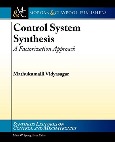 Stock image for Control Systems Synthesis: A Factorization Approach, Part I (Synthesis Lectures on Control and Mechatronics, 2) for sale by suffolkbooks