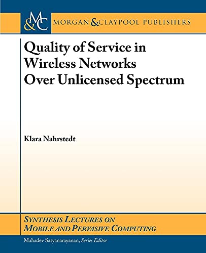 Quality of Servce in Wireless Networks Over Unlicensed Spectrum (Synthesis Lectures on Mobile and...