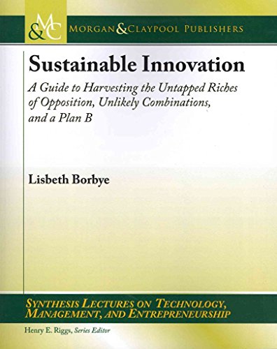 Immagine dell'editore per Sustainable Innovation: A Guide to Harvesting the Untapped Riches of Opposition, Unlikely Combinations, and a Plan B (Synthesis Lectures on Technology, Management, and Entrepreneurship) venduto da Phatpocket Limited