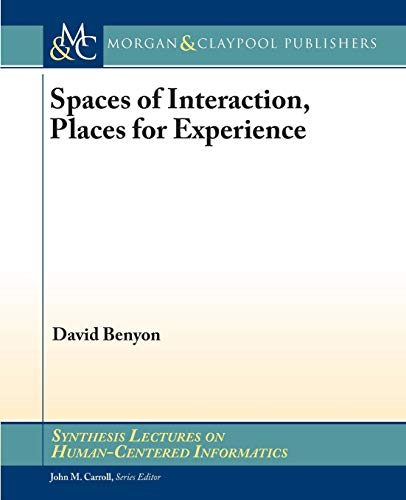 Spaces of Interaction, Places for Experience (Synthesis Lectures on Human-centered Informatics) (9781608457717) by Benyon, David