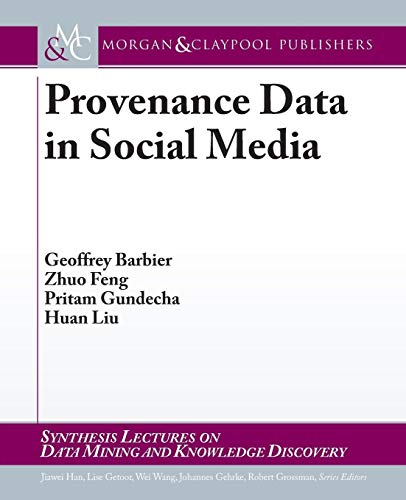 Imagen de archivo de Provenance Data in Social Media (Synthesis Lectures on Data Mining and Knowledge Discovery) a la venta por Half Price Books Inc.