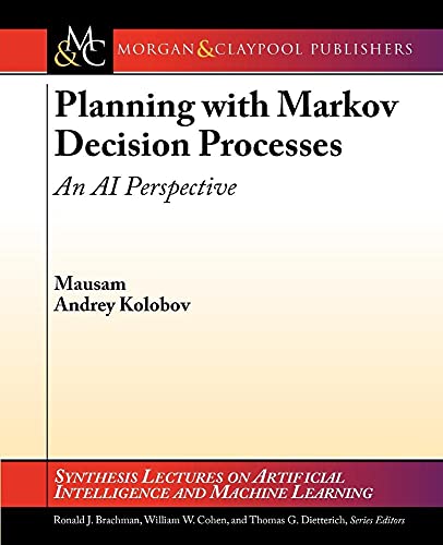 Imagen de archivo de Planning with Markov Decision Processes: An AI Perspective (Synthesis Lectures on Artificial Intelligence and Machine Learning) a la venta por Books Unplugged