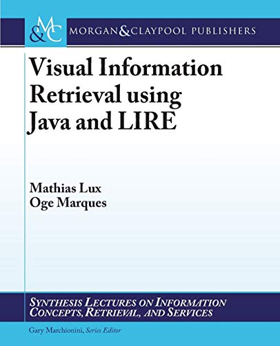 Stock image for Visual Information Retrieval using Java and LIRE (Synthesis Lectures on Information Concepts, Retrieval, and S) for sale by SecondSale