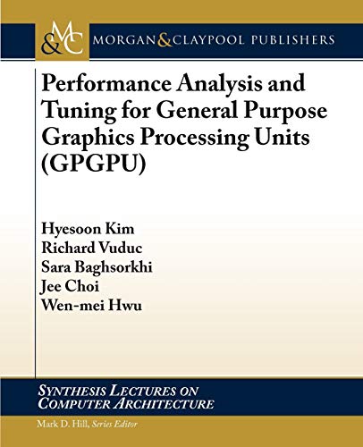 Stock image for Performance Analysis and Tuning for General Purpose Graphics Processing Units (Synthesis Lectures on Computer Architecture) for sale by suffolkbooks