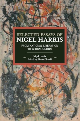 Beispielbild fr Selected Essays of Nigel Harris: From National Liberation to Globalisation zum Verkauf von Powell's Bookstores Chicago, ABAA