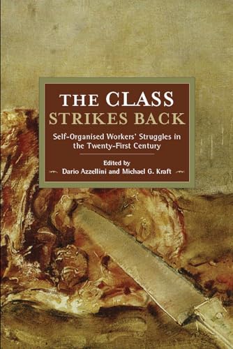 Beispielbild fr The Class Strikes Back: Self-Organised Workers? Struggles in the Twenty-First Century (Historical Materialism, 150) zum Verkauf von Front Cover Books