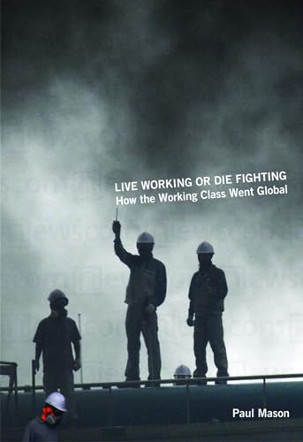 Imagen de archivo de Live Working or Die Fighting: How the Working Class Went Global a la venta por Wonder Book