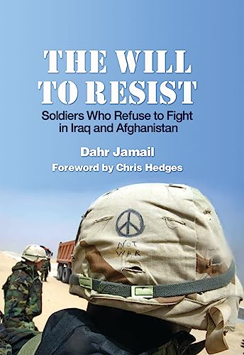 Beispielbild fr The Will to Resist : Soldiers Who Refuse to Fight in Iraq and Afghanistan zum Verkauf von Better World Books