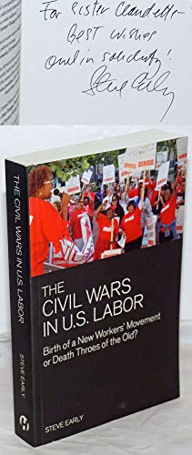 Stock image for Civil Wars in U.S. Labor: Birth of a New Workers' Movement or Death Throes of the Old? for sale by Montana Book Company