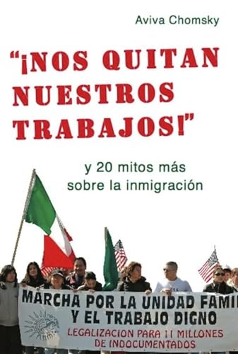 Stock image for Nos Quitan Nuestros Trabajos!: Y 20 Mitos Mas Sobre La Inmigracion = They Take Away Our Jobs! for sale by ThriftBooks-Atlanta