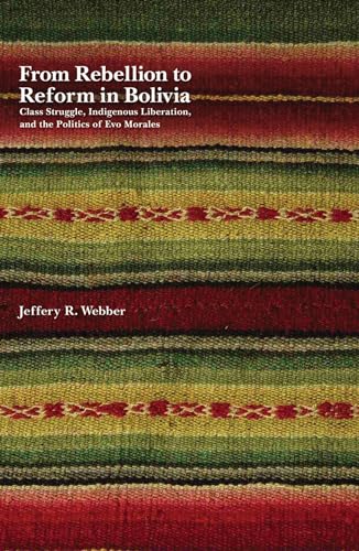 9781608461066: From Rebellion to Reform in Bolivia: Class Struggle, Indigenous Liberation, and the Politics of Evo Morales