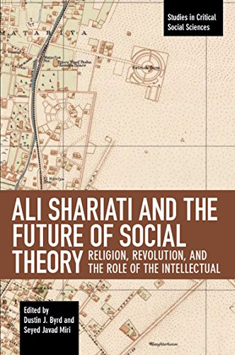 

Ali Shariati and the Future of Social Theory : Religion, Revolution, and the Role of the Intellectual