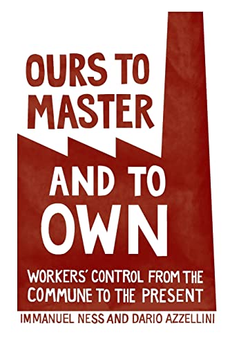 Stock image for Ours to Master and to Own: Workers' Control from the Commune to the Present for sale by Books From California