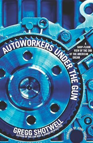 Stock image for Autoworkers Under the Gun: A Shop-Floor View of the End of the American Dream for sale by Amazing Books Pittsburgh