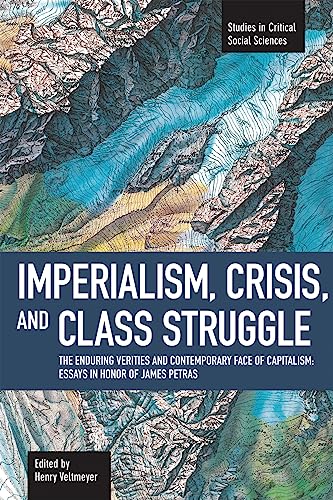Beispielbild fr Imperialism, Crisis and Class Struggle: The Enduring Verities and Contemporary Face of Capitalism: Essays in Honor of James Petras (Studies in Critical Social Sciences) zum Verkauf von Books From California