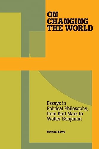 Imagen de archivo de On Changing the World : Essays in Political Philosophy, from Karl Marx to Walter Benjamin a la venta por Better World Books