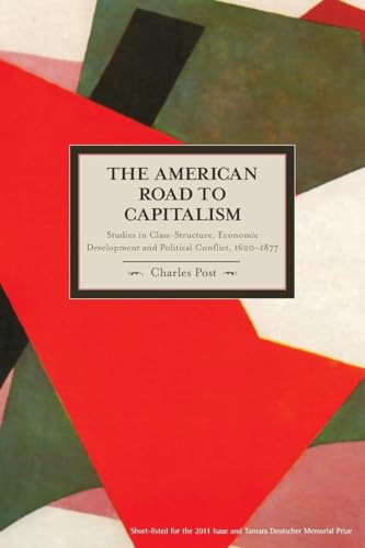 

The American Road to Capitalism: Studies in Class-Structure, Economic Development and Political Conflict, 16201877 (Historical Materialism)