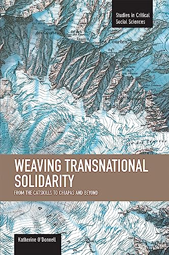 Beispielbild fr Weaving Transnational Solidarity: From the Catskills to Chiapas and Beyond (Studies in Critical Social Sciences) zum Verkauf von Powell's Bookstores Chicago, ABAA