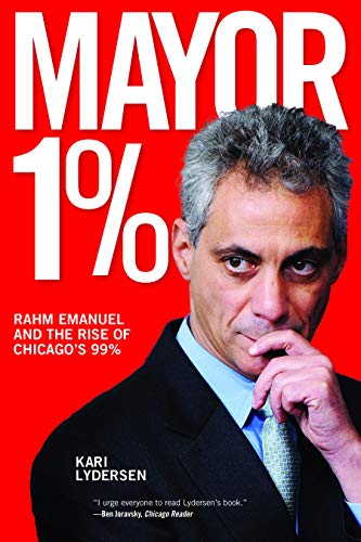 Beispielbild fr Mayor 1%: Rahm Emanuel and the Rise of Chicago's 99% zum Verkauf von Wonder Book