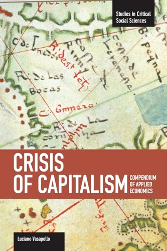 Imagen de archivo de Crisis of Capitalism: Compendium of Applied Economics (Global Capitalism) (Studies in Critical Social Sciences) a la venta por Powell's Bookstores Chicago, ABAA