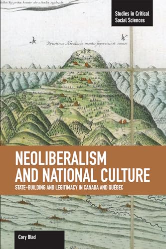 9781608462438: Neoliberalism And National Culture: State-building And Legitimacy In Canada And Quebec: Studies in Critical Social Sciences, Volume 38