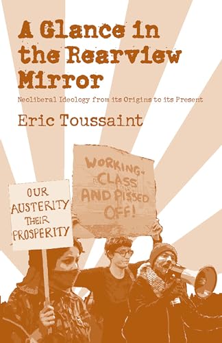 Beispielbild fr Glance in the Rear View Mirror, A: Neoliberal Ideology From its Origins to the Present zum Verkauf von WorldofBooks