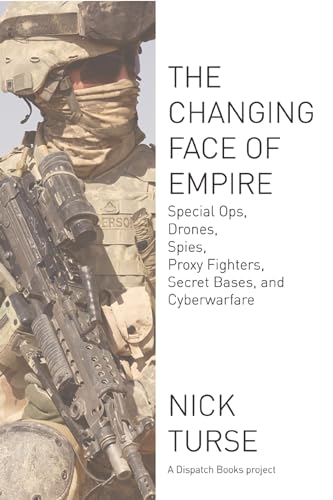 Stock image for The Changing Face of Empire : Special Ops, Drones, Spies, Proxy Fighters, Secret Bases, and Cyberwarfare for sale by Better World Books